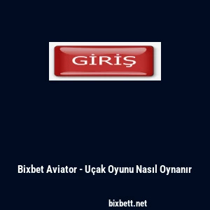 Bixbet Aviator - U&ccedil;ak Oyunu Nasıl Oynanır