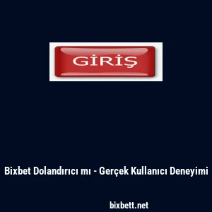 Bixbet Dolandırıcı mı - Ger&ccedil;ek Kullanıcı Deneyimi
