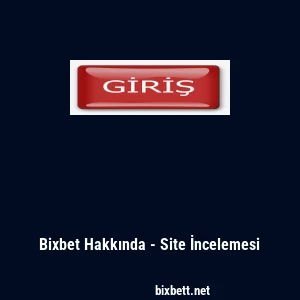 Bixbet Hakkında - Site İncelemesi